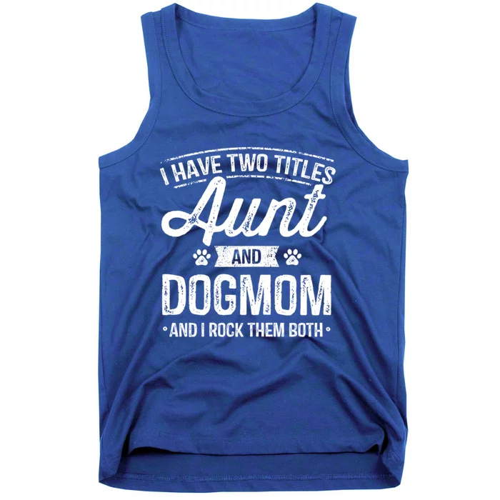 I Have Two Titles Aunt And Dog Mom Auntie Dog Lover Gift Tank Top