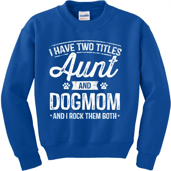 I Have Two Titles Aunt And Dog Mom Auntie Dog Lover Gift Kids Sweatshirt