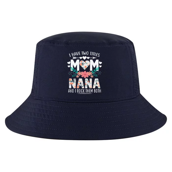 I Have Two Titles Mom And Nana Mother's Day Gift Cool Comfort Performance Bucket Hat