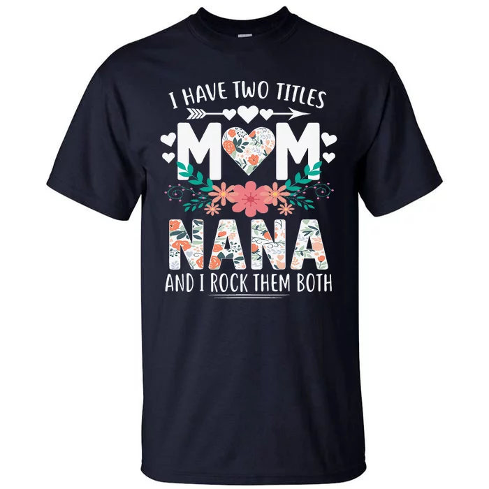 I Have Two Titles Mom And Nana Mother's Day Gift Tall T-Shirt