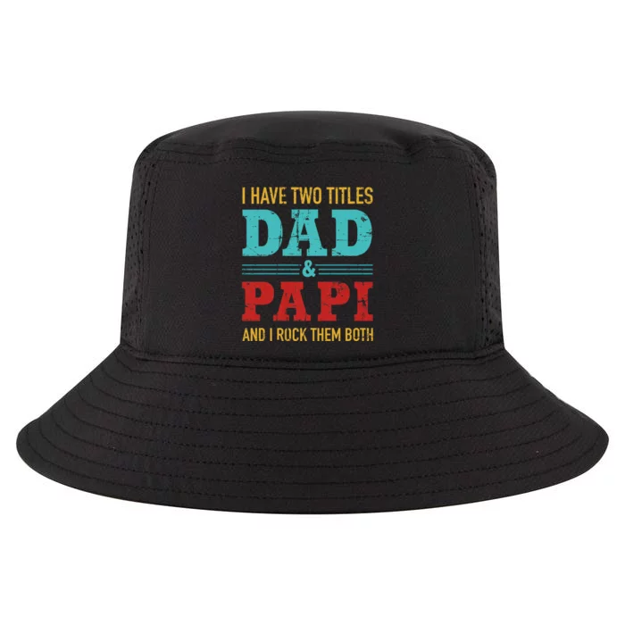 I Have Two Titles Dad And Papi Cool Comfort Performance Bucket Hat