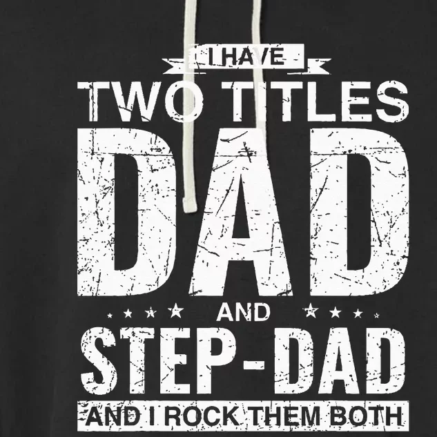 I Have Two Titles Dad And StepDad Father's Day Stepfather Garment-Dyed Fleece Hoodie