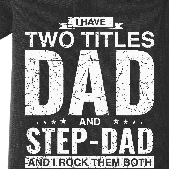 I Have Two Titles Dad And StepDad Father's Day Stepfather Baby Bodysuit