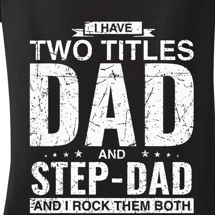 I Have Two Titles Dad And StepDad Father's Day Stepfather Women's V-Neck T-Shirt