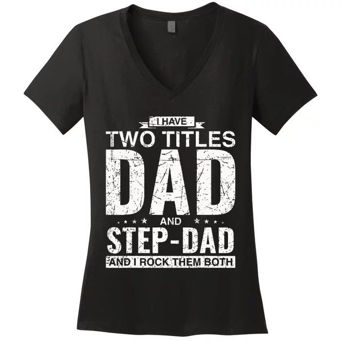 I Have Two Titles Dad And StepDad Father's Day Stepfather Women's V-Neck T-Shirt