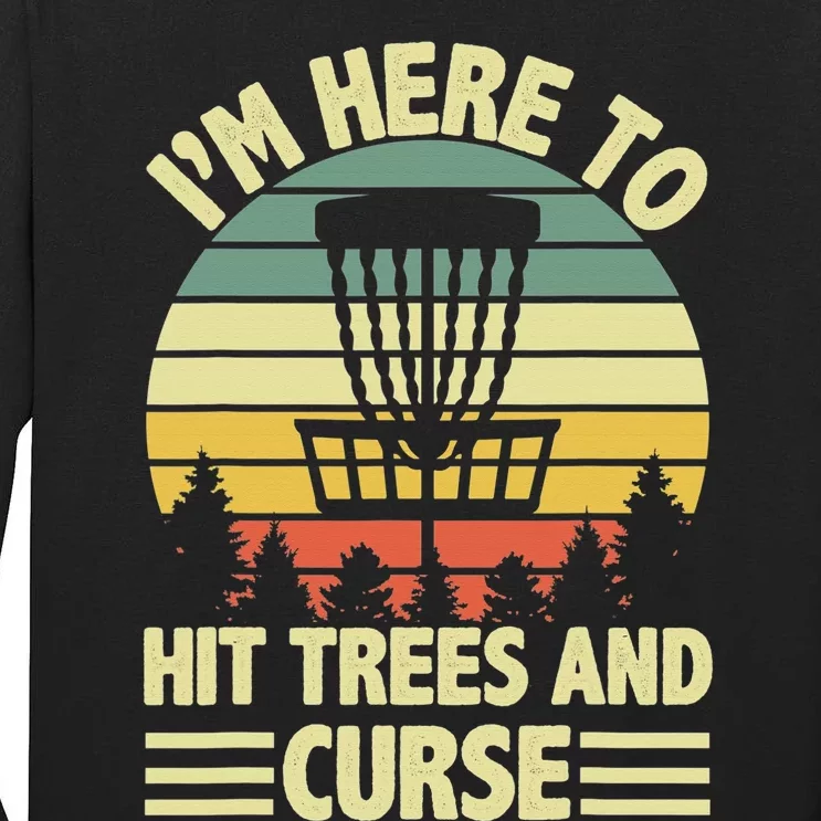 I'm Here To Hit Trees And Curse Funny Disc Golf Frisbee Tall Long Sleeve T-Shirt