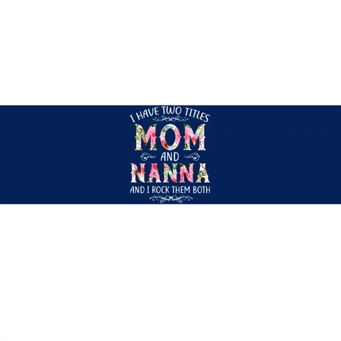 I Have Two Titles Mom And Nanna Funny Mothers Day Gift Bumper Sticker