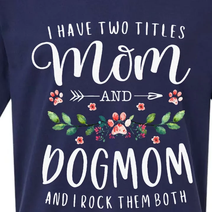 I Have Two Titles Mom And Dog Mom Gift Floral Dog Lover Mama Sueded Cloud Jersey T-Shirt