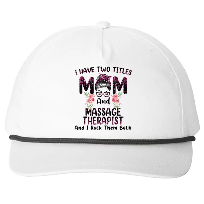 I Have Two Titles Mom & Massage Therapist Floral Mothers day Snapback Five-Panel Rope Hat