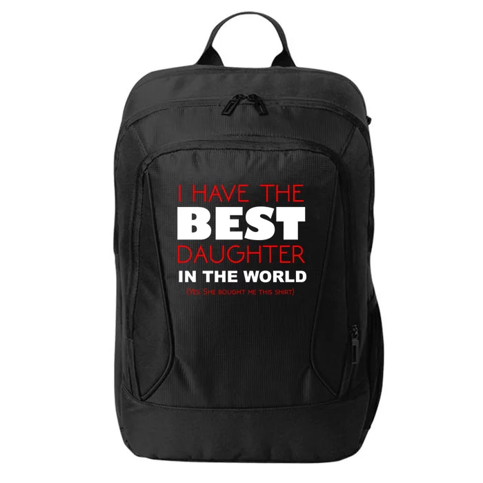 I Have The Best Daughter In The World Funny Meaningful Gift City Backpack