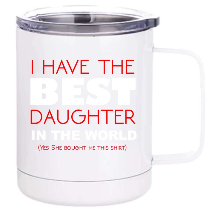 I Have The Best Daughter In The World Funny Meaningful Gift Front & Back 12oz Stainless Steel Tumbler Cup