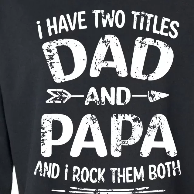 I Have Two Titles Dad And Papa Funny Fathers Day Gift Cropped Pullover Crew