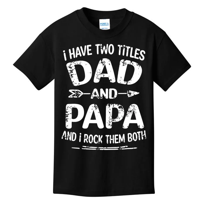 I Have Two Titles Dad And Papa Funny Fathers Day Gift Kids T-Shirt