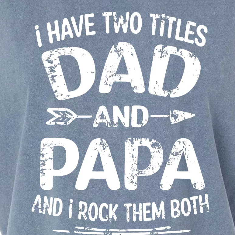 I Have Two Titles Dad And Papa Funny Fathers Day Gift Garment-Dyed Women's Muscle Tee