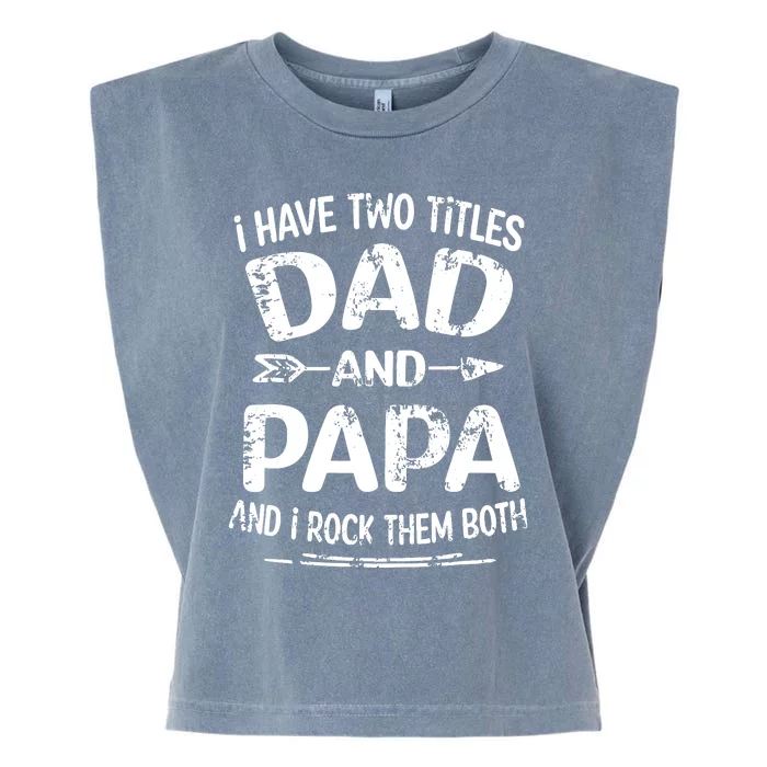 I Have Two Titles Dad And Papa Funny Fathers Day Gift Garment-Dyed Women's Muscle Tee