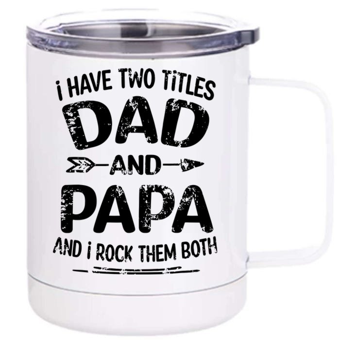 I Have Two Titles Dad And Papa Funny Fathers Day Gift Front & Back 12oz Stainless Steel Tumbler Cup