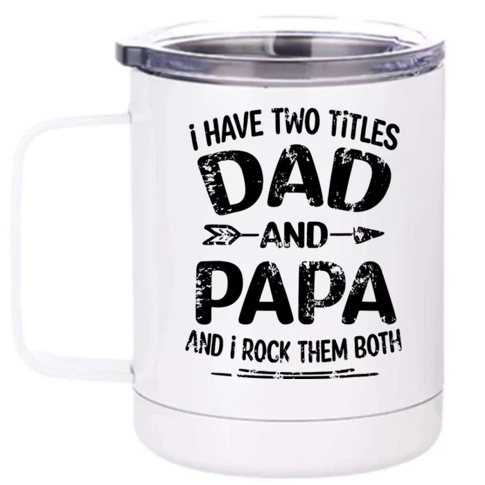 I Have Two Titles Dad And Papa Funny Fathers Day Gift Front & Back 12oz Stainless Steel Tumbler Cup