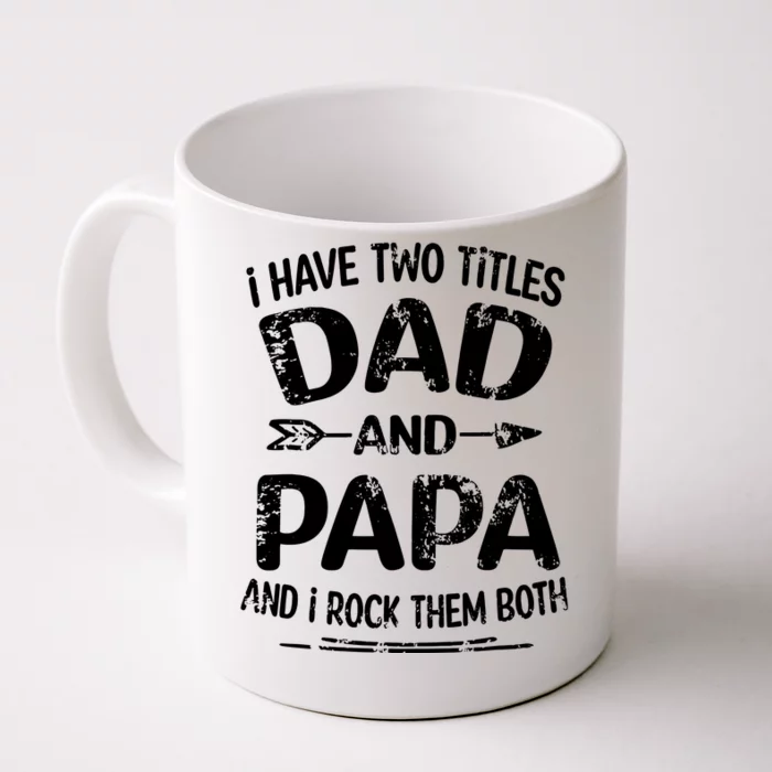 I Have Two Titles Dad And Papa Funny Fathers Day Gift Front & Back Coffee Mug