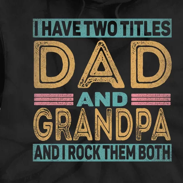 I Have Two Titles Dad And Grandpa Tie Dye Hoodie