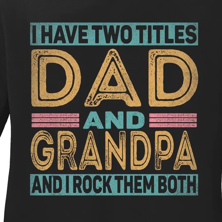 I Have Two Titles Dad And Grandpa Ladies Long Sleeve Shirt