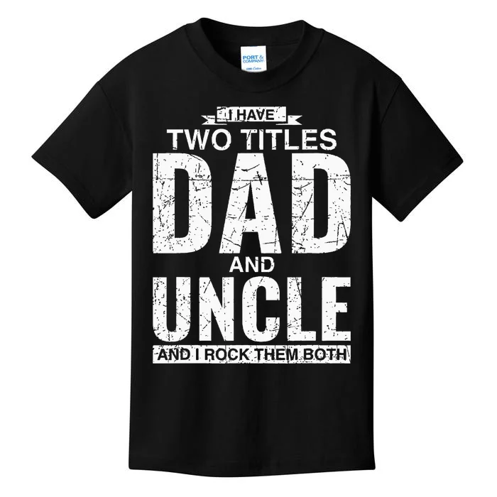 I Have Two Titles Dad And Uncle Father's Day Kids T-Shirt