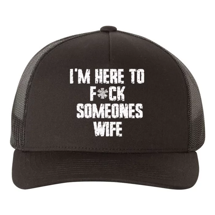 IM Here To Fuck Someones Wife Funny Family Yupoong Adult 5-Panel Trucker Hat