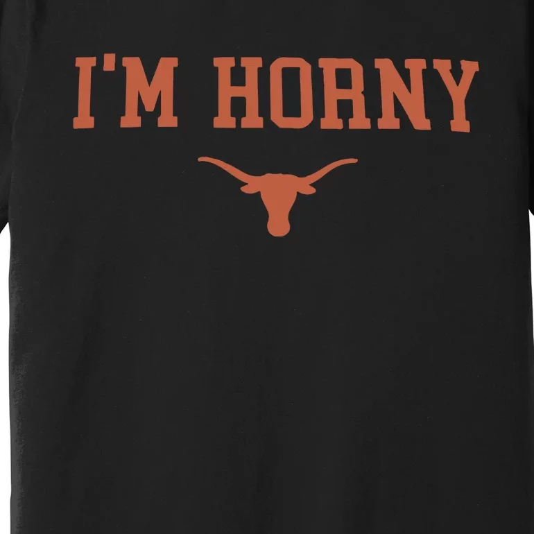 I’m Horny Texas Premium T-Shirt