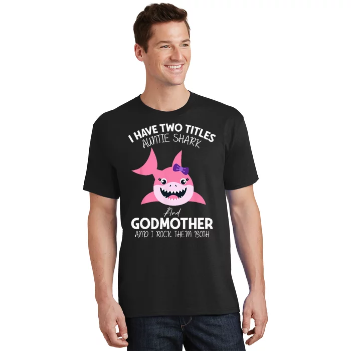 I Have Two Title Auntie Shark And Godmother I Rock Them Both T-Shirt