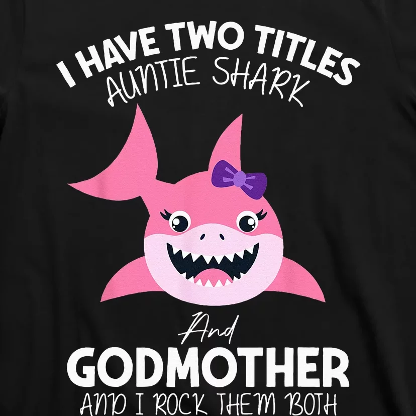 I Have Two Title Auntie Shark And Godmother I Rock Them Both T-Shirt