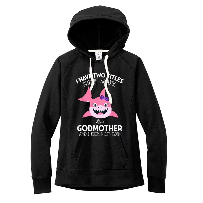 I Have Two Title Auntie Shark And Godmother I Rock Them Both Women's Fleece Hoodie