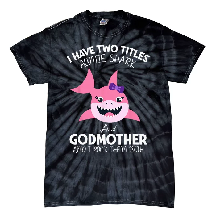 I Have Two Title Auntie Shark And Godmother I Rock Them Both Tie-Dye T-Shirt