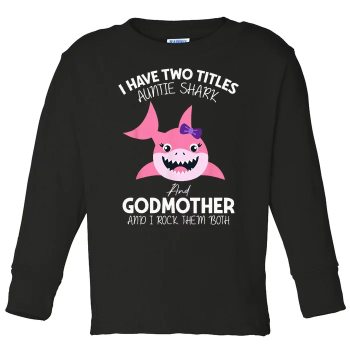 I Have Two Title Auntie Shark And Godmother I Rock Them Both Toddler Long Sleeve Shirt