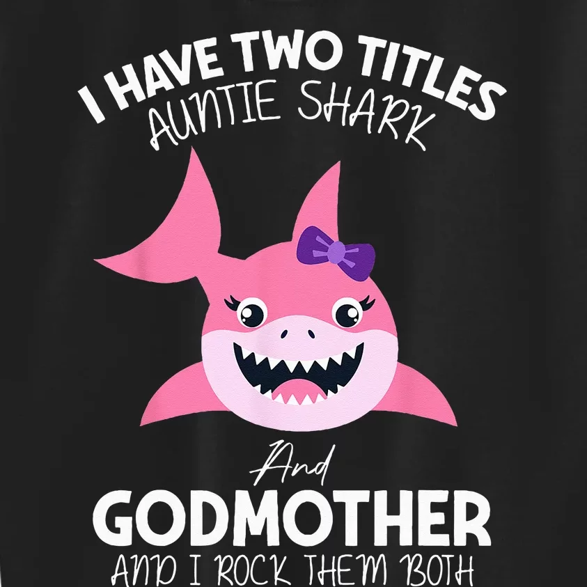 I Have Two Title Auntie Shark And Godmother I Rock Them Both Kids Sweatshirt