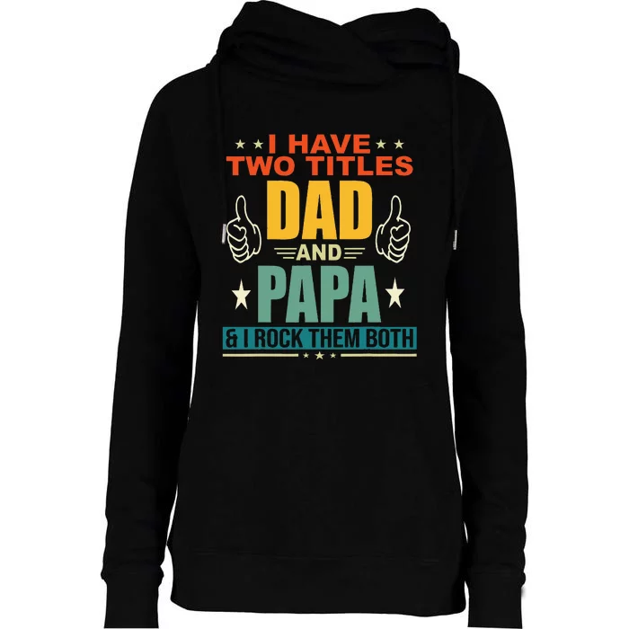 I Have Two Titles Dad And Papa Funny Father's Womens Funnel Neck Pullover Hood