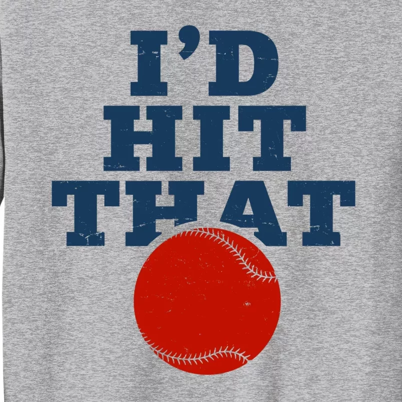 I'd Hit That Baseball Lover Funny Tall Sweatshirt