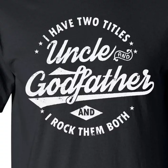 I Have Two Titles Uncle and Godfather and I Rock Them Both Tall T-Shirt