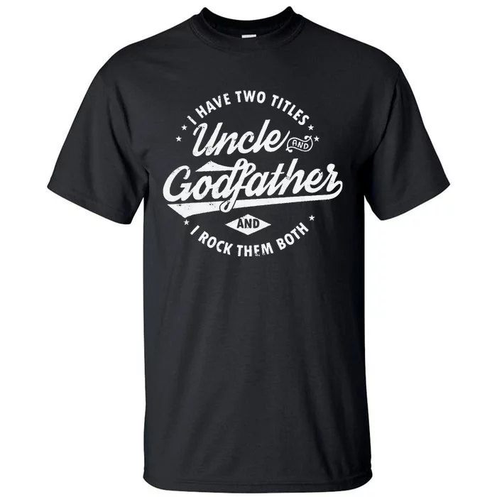 I Have Two Titles Uncle and Godfather and I Rock Them Both Tall T-Shirt