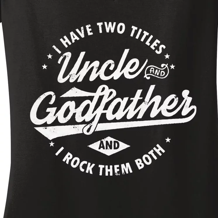 I Have Two Titles Uncle and Godfather and I Rock Them Both Women's V-Neck T-Shirt