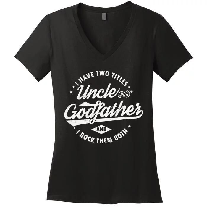 I Have Two Titles Uncle and Godfather and I Rock Them Both Women's V-Neck T-Shirt