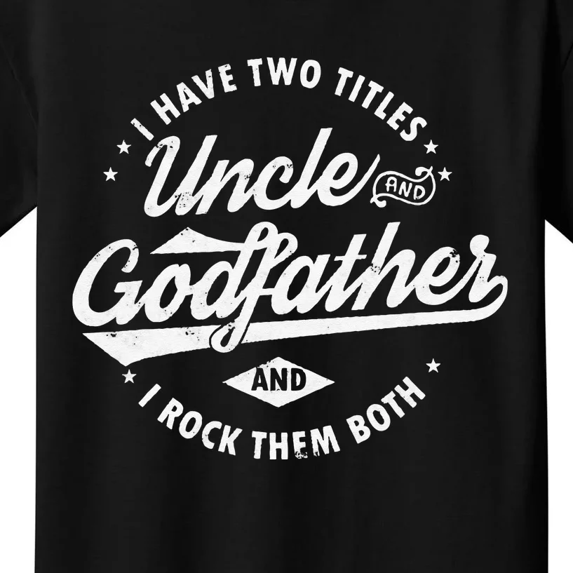 I Have Two Titles Uncle and Godfather and I Rock Them Both Kids T-Shirt