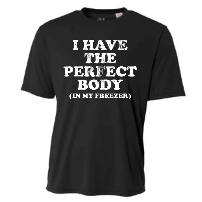 I Have The Perfect Body In My Freezer Funny Cooling Performance Crew T-Shirt