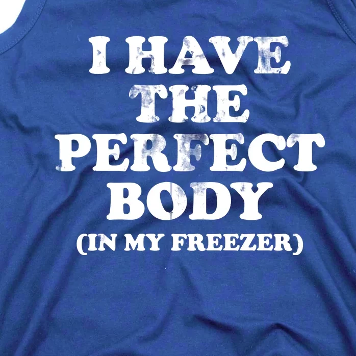 I Have The Perfect Body In My Freezer Funny Tank Top