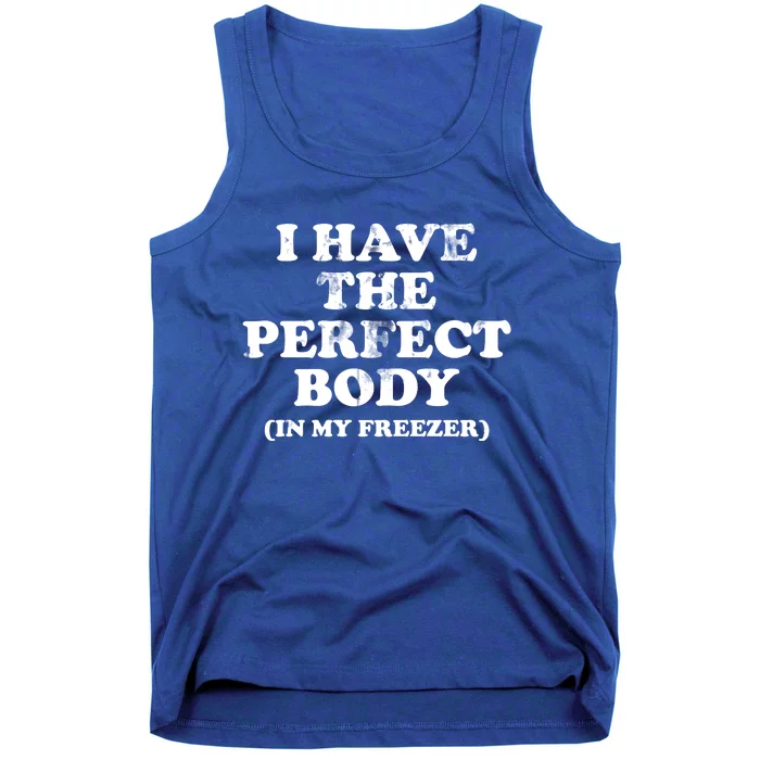 I Have The Perfect Body In My Freezer Funny Tank Top