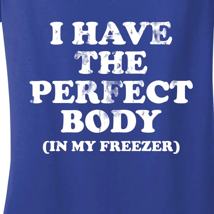 I Have The Perfect Body In My Freezer Funny Women's V-Neck T-Shirt