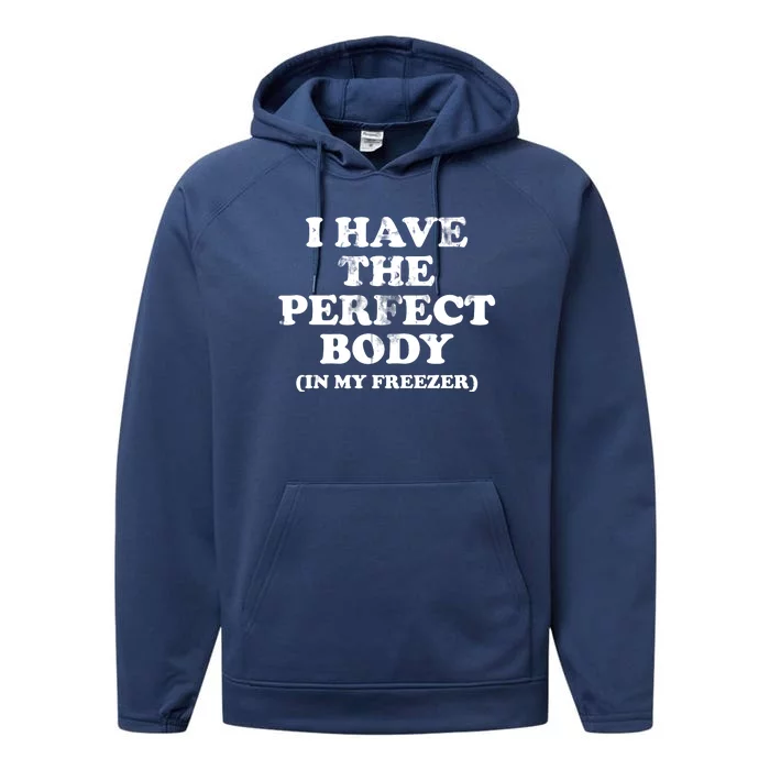 I Have The Perfect Body In My Freezer Funny Performance Fleece Hoodie