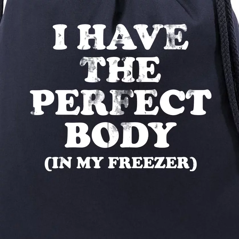 I Have The Perfect Body In My Freezer Funny Drawstring Bag