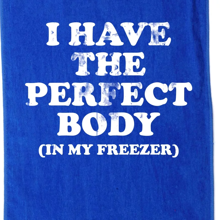 I Have The Perfect Body In My Freezer Funny Platinum Collection Golf Towel