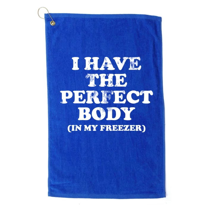 I Have The Perfect Body In My Freezer Funny Platinum Collection Golf Towel