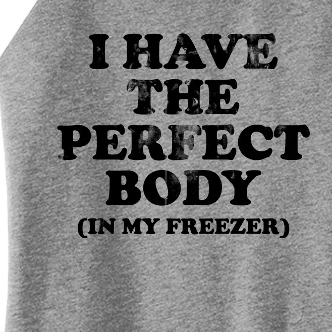 I Have The Perfect Body In My Freezer Funny Women’s Perfect Tri Rocker Tank