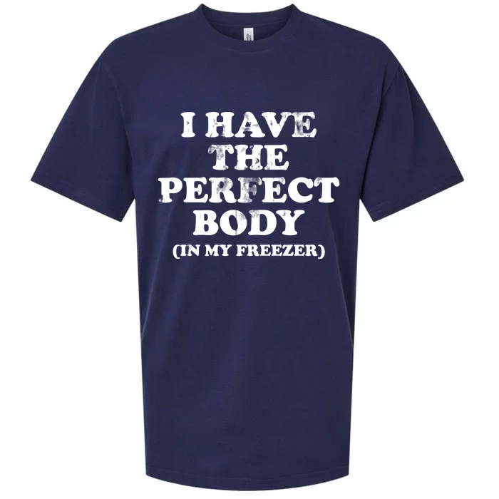 I Have The Perfect Body In My Freezer Funny Sueded Cloud Jersey T-Shirt